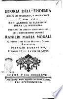 Istoria dell'epidemia che fú in Fucecchio, e Santa Croce l'anno 1767. Con alcune riflessioni sopra la medesima dedicata al merito singolarissimo dell'illustrissimo signore Ranieri Maria Morali cavaliere del Sacro militare Ordine equestre, patrizio fiorentino, e nobile di San Miniato