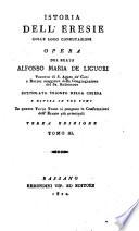 Istoria dell'eresie colle loro confutazioni. Opera del beato Alfonso Maria de Liguori ... intitolata Trionfo della Chiesa e divisa in tre tomi ... Tomo 1.[-3.]