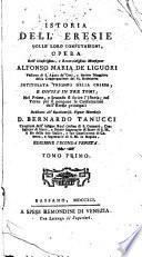 Istoria dell'eresie colle loro confutazioni, opera dell'illustrissimo, e reverendissimo monsignor Alfonso Maria de Liguori ... intitolata Trionfo della Chiesa, e divisa in tre tomi; nel primo, e secondo si scrive l'istoria; nel terzo poi si pongono le confutazioni dell'eresie principali ... Tomo primo[-terzo]