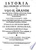 Istoria dell' eroiche attioni di Ugo il Grande Duca della Toscana. di Spolto, e di Camerino ... di nuovo ristampata con aggiunte, e corretta. Con la Cronica dell' Abbadi di Fiorenza, suoi Privilegi Ponteficii, e Cesarei (etc.)