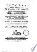 Istoria dell'Oratorio di s. Maria del Bigallo e della venerabile Compagnia della Misericordia della citta di Firenze, con la descrizione di tutte le chiese che hanno la cura dell'anime, e il nome di tutte le strade di detta citta, pianta, ed altri intagli in rame. Dedicata ... da Placido Landini