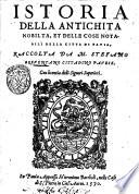 Istoria della antichita nobilta, et delle cose notabili della citta di Pauia, raccolta da m. Stefano Breuentano cittadino pavese