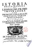 Istoria della guerra di Leopoldo primo imperadore e de' principi collegati contro il Turco dall'anno 1683. sino alla pace. Descritta dall'abbate Camillo Contarini patrizio veneto. Parte prima [-seconda]