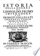 Istoria della guerra di Leopoldo primo imperadore e de' principi collegati contro il Turco dall'anno 1683. sino alla pace. Descritta dall'abbate Camillo Contarini patrizio veneto. Parte prima [-seconda]