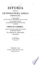 Istoria della letteratura greca profana dalla sua origine sino alla presa di Costantinopoli fatta dai Turchi con un compendio istorico del traportamento della letteratura greca in occidente. Opera di F. Schoell recata in ital