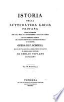 Istoria della letteratura greca profana dalla sua origine sino alla presa di Costantinopoli fatta dai Turchi con un compendio istorico del traportamento della letteratura greca in occidente. Opera di F. Schoell recata in italiano per la prima volta con giunte ed osservazioni critiche da Emilio Tipaldo cefaleno. Volume 1.[-6.]