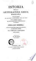 Istoria della letteratura greca profana dalla sua origine sino alla presa di Costantinopoli fatta dai Turchi con un compendio istorico del traportamento della letteratura greca in occidente. Opera di F. Schoell recata in italiano per la prima volta con giunte ed osservazioni critiche da Emilio Tipaldo cefaleno. Volume 1.[-6.]