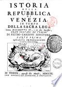 Istoria della repubblica di Venezia, in tempo della Sacra Lega contra Maometto 4., e tre suoi successori, gran sultani de' Turchi di Pietro Garzoni senatore. Parte prima \-seconda!