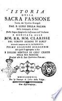 Istoria della sacra passione tratta dai quattro evangelj dal p. Luigi Della Palma della Compagnia di Gesù dalla lingua spagnuola trasportata nell'italiana ..