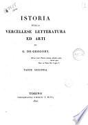 Istoria della vercellese letteratura ed arti di G. De-Gregory. Parte prima [-quarta]