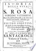 Istoria della Vita di S. Rosa Vergine Viterbese ... dal signor Pietro Coretini ... il sig. cardinal Santa croce,...
