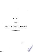 Istoria della vita e dei miracoli della Beata Germana Cousin
