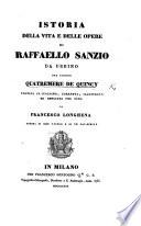 Istoria della vita e delle opere di Raffaello Sanzio da Urbino ... voltata in Italiano, ... illustrata ed ampliata per cura di F. Longhena. Adorna di 23 tavole, etc