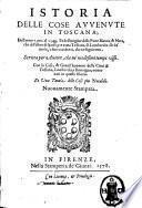 Istoria delle cose auuenute in Toscana; dall'anno 1300. al 1348. Et dell'origine della Parte Bianca, & Nera, che di Pistoia si sparse per tutta Toscana, & Lombardia; & de' molti, e fieri accidenti, che ne seguirono. Scritta per Autore, che ne' medesimi tempi visse. Con le case, & gentil'huomini delle città di Toscana, Lombardia, e Romagna, nominati in questa istoria. Et una tauola delle cose più notabili