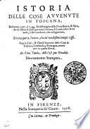 Istoria Delle Cose Avvenvte In Toscana; Dall'anno 1300. al 1348. Et dell'origine della Parte Bianca, & Nera, che di Pistoia si sparse per tutta Toscana, & Lombardia ; & de' molti, e fieri accidenti, che ne seguirono