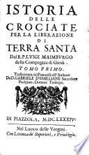 Istoria delle crociate per la liberazione di Terra Santa dal r.p. Luigi Maimburgo della Compagnia di Giesù. Tomo primo [-quarto]. Trasportata dal francese all'italiano da d. Gabriele d'Emilliane sacerdote parigino, dottore t