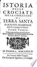 Istoria delle crociate per la liberazione di Terra Santa dal r.p. Luigi Maimburgo della Compagnia di Giesù. Tomo primo [-quarto]. Trasportata dal francese all'italiano da d. Gabriele d'Emilliane sacerdote parigino, dottore t