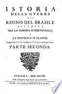 Istoria delle guerre del regno del Brasile accadute tra la corona di Portogallo, e la republica di Olanda composta, ed offerta alla sagra reale maesta' di Pietro Secondo re di Portogallo &c. dal P.F. Gio. Gioseppe di S. Teres
