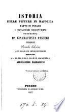 Istoria delle pitture in majolica fatte in Pesaro e ne'luoghi corcpmvocomo, descritta da Giambattista Passeri, pesarese