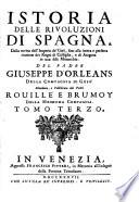Istoria delle rivoluzioni di Spagna. Dalla rovina dell'Imperio de' Goti, fino alla intera e perfetta riunione dei Regni di Castiglia, e di Aragona in una sola monarchia. Del padre Giuseppe d'Orleans della Compagnia di Gesù, riveduta, e pubblicata dai padri Rouillè e Brumoy, della medesima Compagnia. Tomo primo [-terzo]