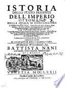 Istoria Dello Stato Presente Dell'Imperio Ottomano. Nella Qvale Si Contengono Le Massime Politiche de' Turchi. I punti principali della Religione Mahomettana. Le Sette, le Eresie, e gli ordini diuersi de' suoi Religiosi. La Disciplina militare, il conto essatto delle for Ze per Mare, e per Terra, e delle rendite dello stato loro
