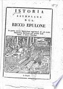 Istoria esemplare del Ricco Epulone. The parable of the rich man and Lazarus, in verse. In questa nuova impressione aggiuntovi di più molte canzonette spirituali, etc