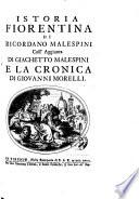 Istoria Fiorentina ... coll'aggiunta di Giachetto Malespini e la Cronica di Giovanni Morelli