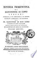 Istoria fiorentina di Marchionne di Coppo Stefani pubblicata, e di annotazioni, e di antichi munimenti accresciuta, ed illustrata da fr. Ildefonso di San Luigi Carmelitano Scalzo della provincia di Toscana Accademico della Crusca volume primo [- undecimo]