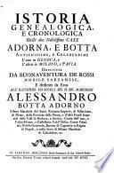 Istoria genealogica, e cronologica delle due nobilissime case Adorna, e Botta antichissime e celebratissime...Descritta da Buonaventura De Rossi..