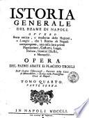 Istoria generale del Reame di Napoli, ovvero Stato antico e moderno delle regioni e luoghi che 'l Reame di Napoli compongono, una colle loro prime popolazioni, costumi, leggi, polizia, uomini illustri, e monarchi. Opera del p. abate d. Placido Troyli dell'ordine cisterciense ... Tomo primo, parte prima [-quinto. Parte 2.]