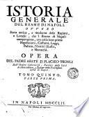 Istoria generale del Reame di Napoli, ovvero Stato antico e moderno delle regioni e luoghi che 'l Reame di Napoli compongono, una colle loro prime popolazioni, costumi, leggi, polizia, uomini illustri, e monarchi. Opera del p. abate d. Placido Troyli dell'ordine cisterciense ... Tomo primo, parte prima [-quinto. Parte 2.]