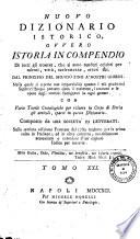 *Istoria in compendio di tutti gli uomini, che si sono renduti celebri per talenti, virtu, sceleratezze, errori &c