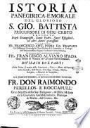 Istoria panegirica, e morale del glorioso S. Gio. Battista precursore di Gesù Cristo raccolta dagli evangelisti, Santi Padri, sacri espositori, ed altri autori gravissimi dal p. maestro fr. Francesco Ant. Poma da Trapani ... divisa in due parti ..