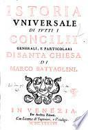 Istoria vniuersale di tutti i concilii generali, e particolari di santa Chiesa di Marco Battaglini