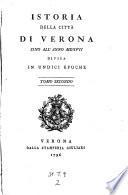 Istorica della citta di Verona sino all'anno 1517 divisa in undici epoche