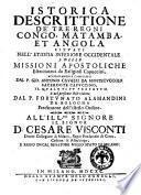 Istorica descrittione de' tre regni Congo, Matamba, et Angola situati nell'Etiopia inferiore occidentale e delle missioni apostoliche esercitateui da religiosi capuccini, accuratamente compilata dal P. Gio. Antonio Cavazzi da Montecuccolo sacerdote capuccino, ... e nel presente stile ridotta dal P. Fortunato Alamandini da Bologna predicatore dell'istesso ordine. ...
