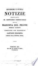 Istoriche e fedeli notizie spettanti al santuario parrocchiale della Madonna del Pilone presso Torino