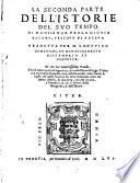 Istorie Del Svo Tempo ; Et con due numerosißime Tauole, Vna di tutto quel più segnalato, che nelle Istorie si legge. L'altra con le prouincie, popoli, città, castella, monti, mari, fiumi, & laghi, de' quali l'autore ha fatto mentione con i lor nomi antichi, & moderni, raccolti in uno, à beneficio di chi si diletta della Geografia, & dell'Istoria