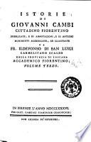 Istorie di Giovanni Cambi cittadino fiorentino pubblicate, e di annotazioni, e di antichi munimenti accresciute, ed illustrate da fr. Ildefonso di San Luigi ... Volume primo (-quarto)