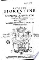 Istorie fiorentine di Scipione Ammirato parte prima tomo primo [-secondo] con l'aggiunte di Scipione Ammirato il giouane contrasegnate fuori con ,, con la tauola in fine delle cose piu notabili
