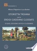 «Istorietta troiana» con le «Eroidi» gaddiane glossate. Studio, edizione critica e glossario