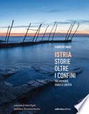 Istria, storie oltre i confini. Tra memorie, radici e libertà