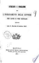 Istruzioni e programmi per l'insegnamento delle lettere nei ginnasi e nei licei approvati con R. Decreto 10 ottobre 1867