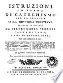 Istruzioni in forma di catechismo per la pratica della dottrina cristiana, spiegate in Palermo da Pietro-Maria Ferreri ... Divise in quattro parti ..