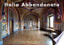 Italia abbandonata. Ediz. illustrata