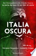 Italia oscura. Dal Risorgimento alla grande guerra, la storia che non c'è nei libri di storia