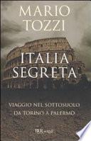 Italia segreta. Viaggio nel sottosuolo da Torino a Palermo