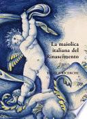 Italian Maiolica in the Renaissance / La Maiolica Italiana Nel Rinascimento