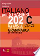 Italiano per stranieri. 202 esercizi C1-C2 con soluzioni e grammatica di riferimento