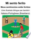 Italiano-Portoghese (Brasiliano) Mi sento ferito/Meus sentimentos estão feridos Libro illustrato bilingue per bambini